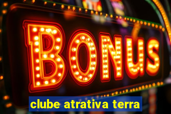 clube atrativa terra