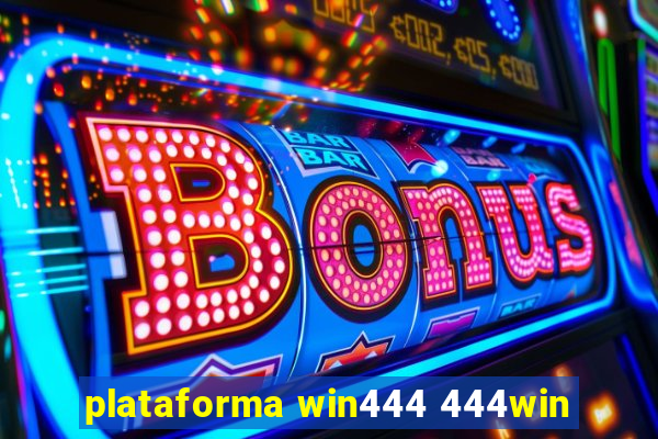 plataforma win444 444win