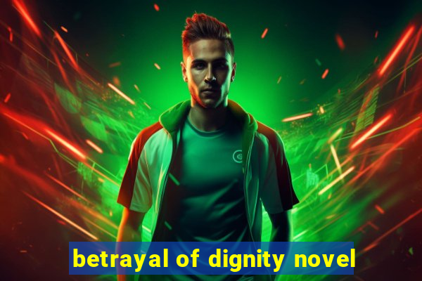 betrayal of dignity novel