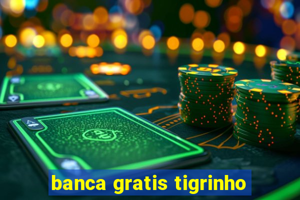 banca gratis tigrinho