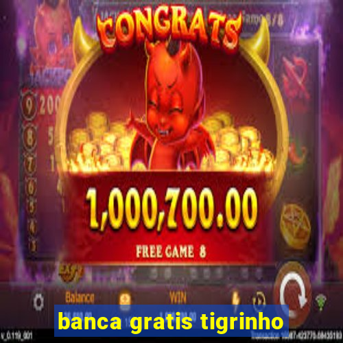 banca gratis tigrinho