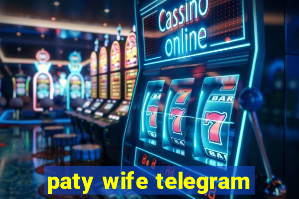 paty wife telegram