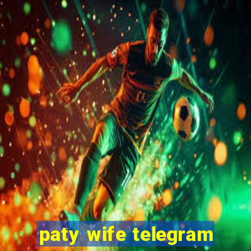 paty wife telegram