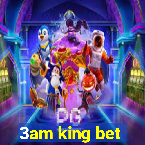 3am king bet