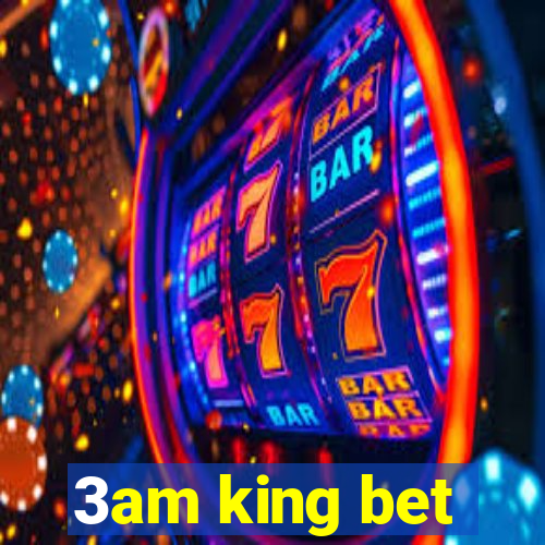 3am king bet