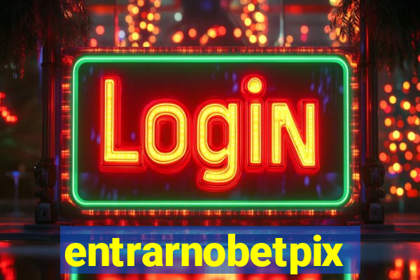 entrarnobetpix