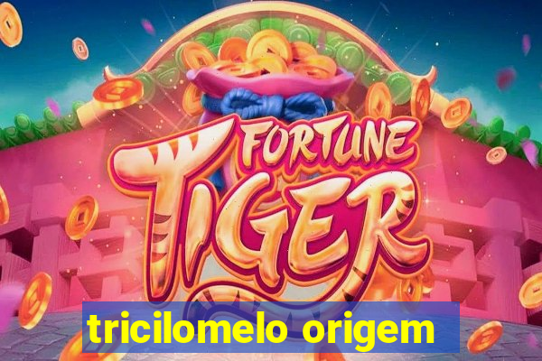 tricilomelo origem