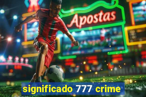 significado 777 crime