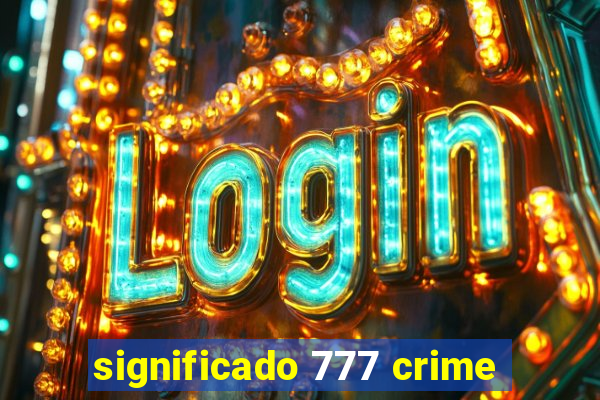 significado 777 crime