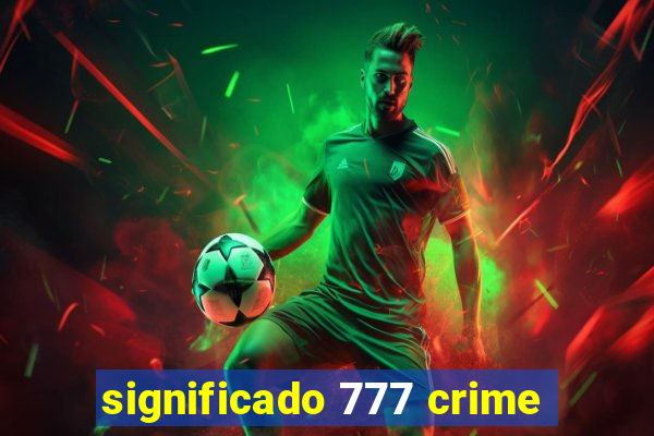 significado 777 crime