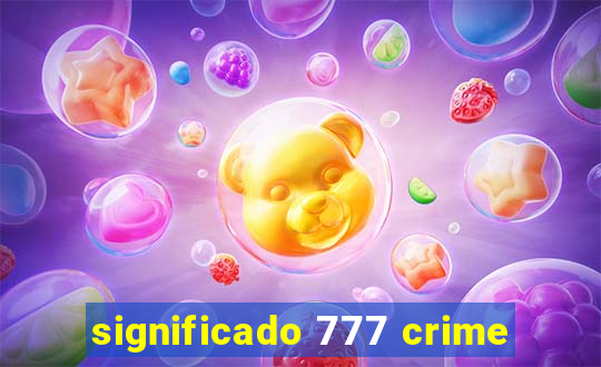 significado 777 crime