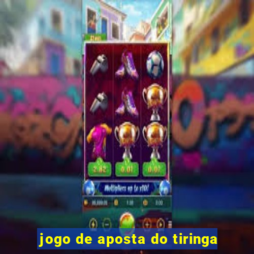 jogo de aposta do tiringa