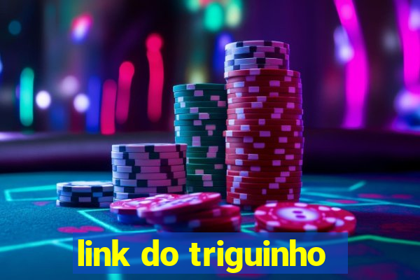 link do triguinho