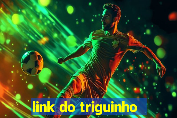 link do triguinho