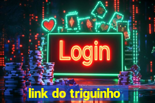 link do triguinho