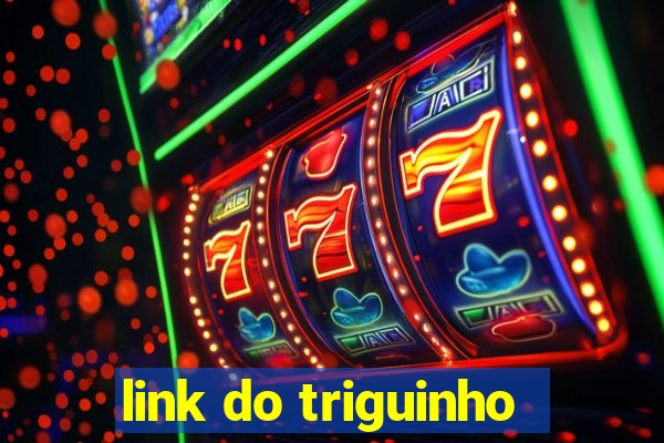 link do triguinho