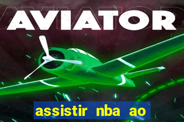 assistir nba ao vivo multicanais