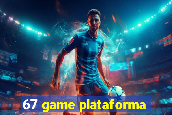 67 game plataforma