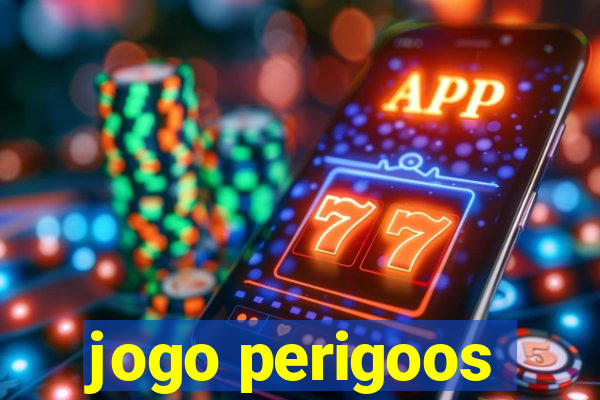 jogo perigoos