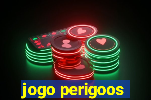 jogo perigoos