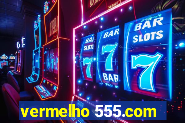 vermelho 555.com