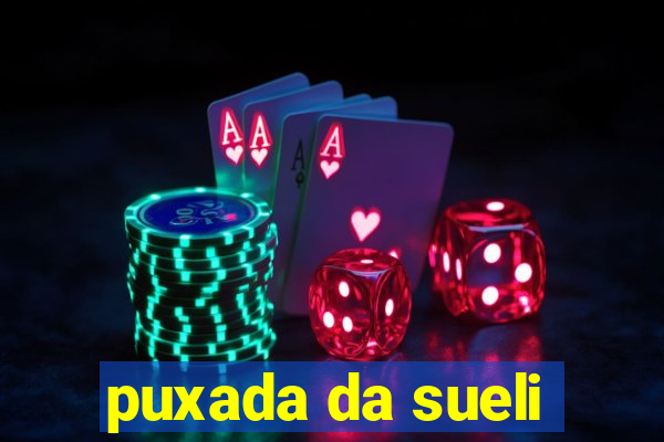 puxada da sueli