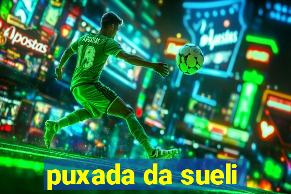 puxada da sueli