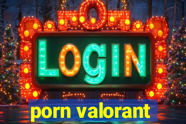 porn valorant