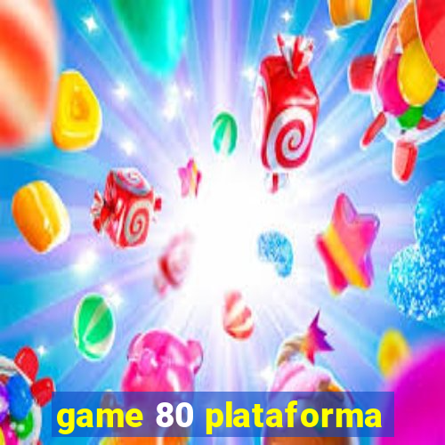 game 80 plataforma