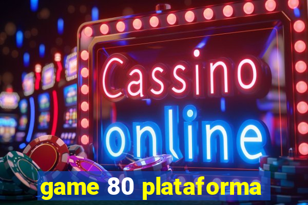 game 80 plataforma