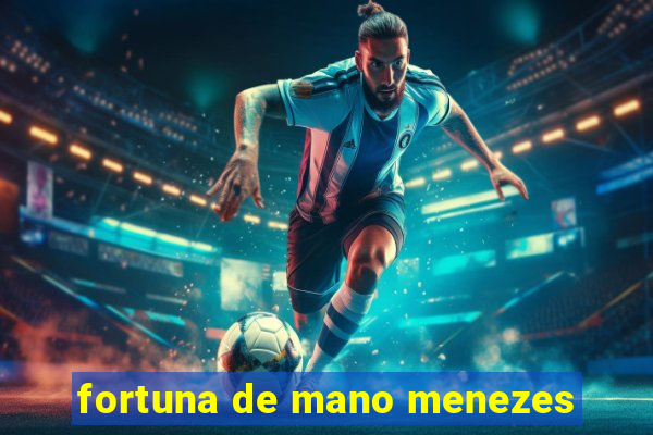 fortuna de mano menezes