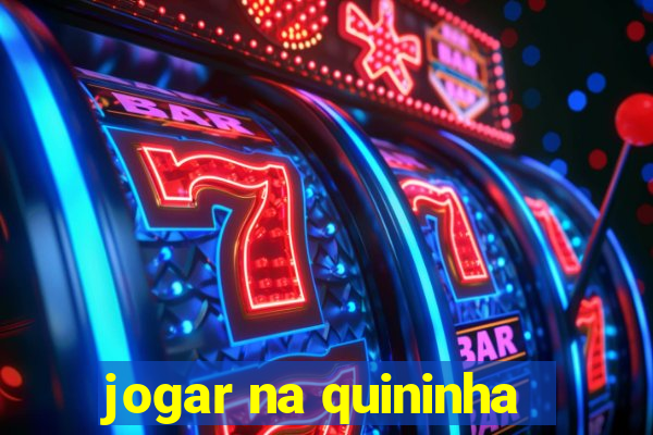 jogar na quininha