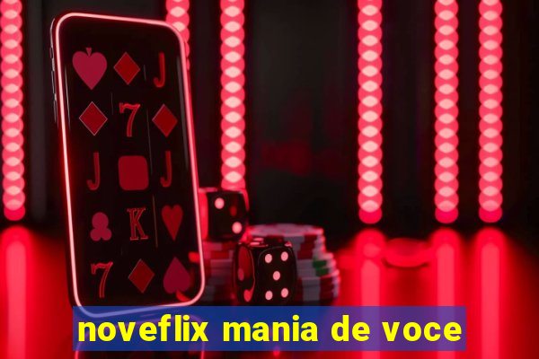 noveflix mania de voce