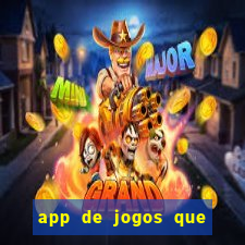 app de jogos que ganha dinheiro de verdade