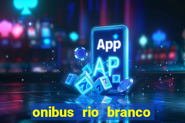 onibus rio branco porto velho