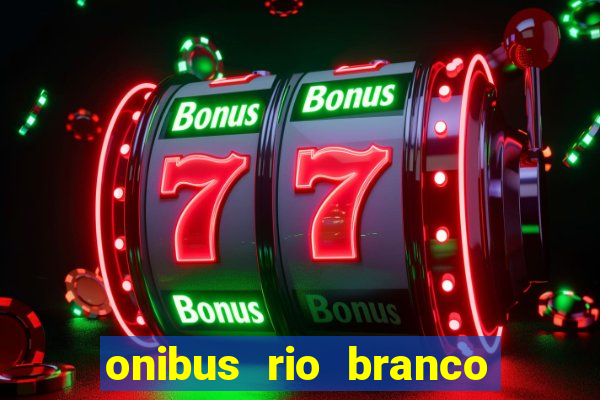 onibus rio branco porto velho