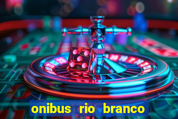 onibus rio branco porto velho