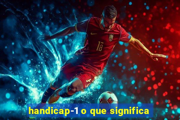 handicap-1 o que significa