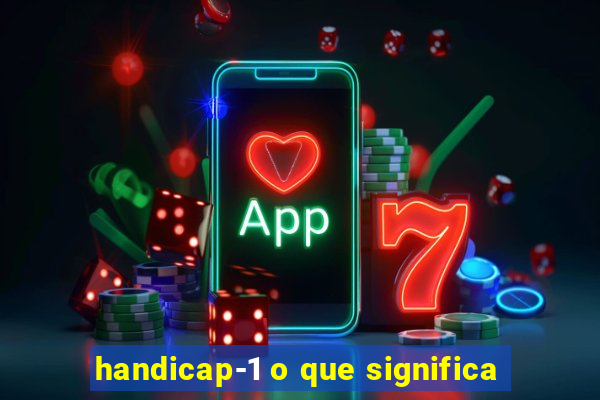 handicap-1 o que significa