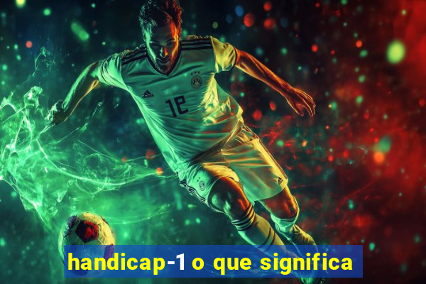 handicap-1 o que significa