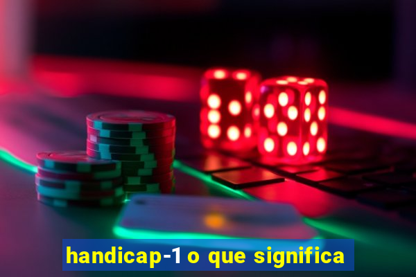 handicap-1 o que significa