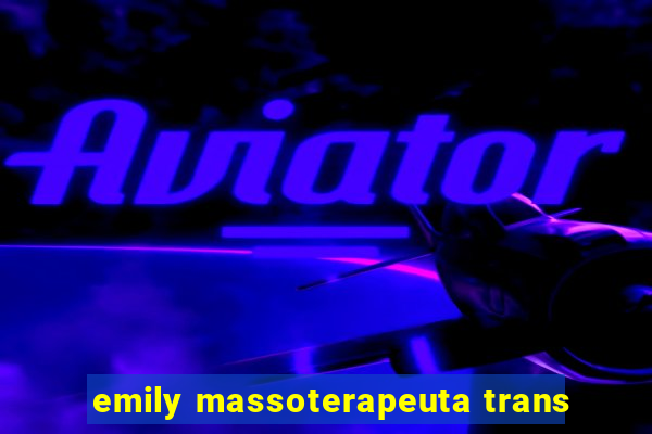 emily massoterapeuta trans