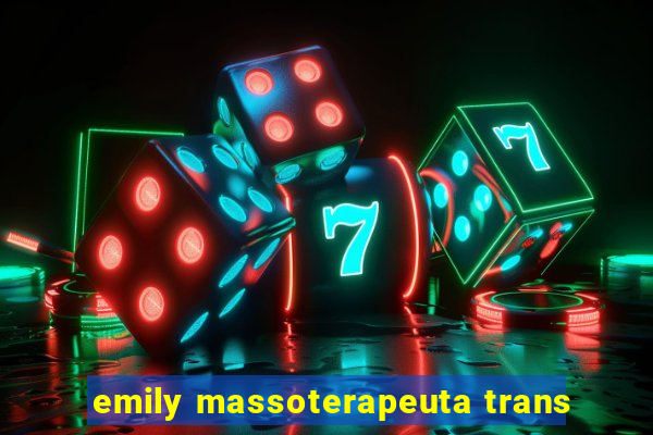 emily massoterapeuta trans