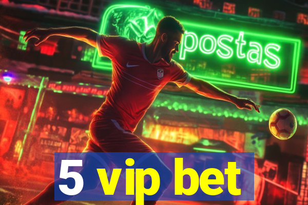 5 vip bet