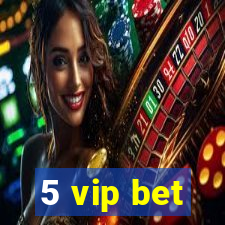 5 vip bet