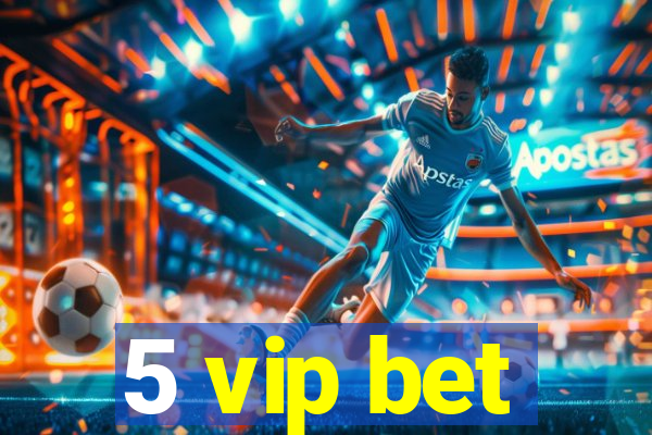 5 vip bet