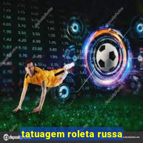 tatuagem roleta russa