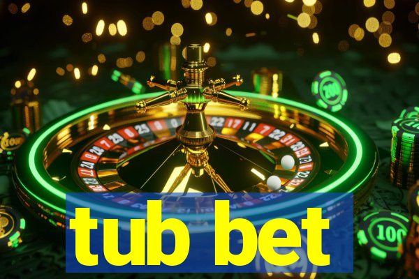 tub bet