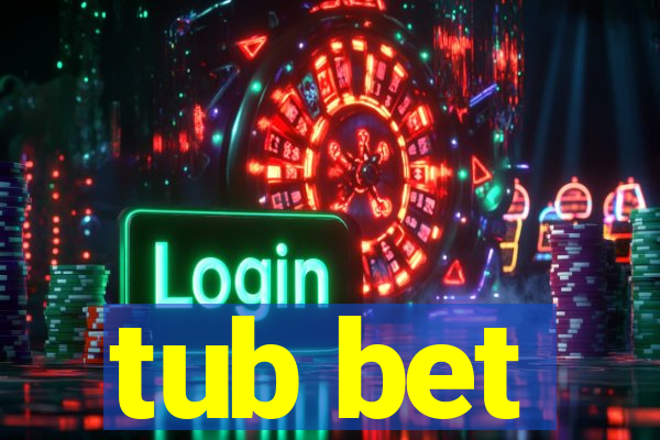 tub bet