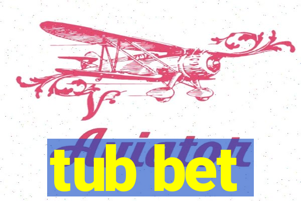 tub bet